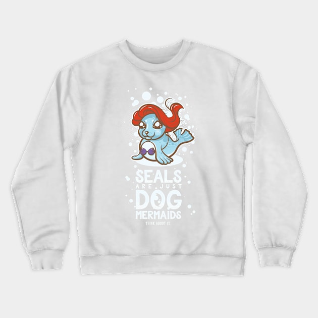 Seals are Just Dog Mermaids Crewneck Sweatshirt by Mattgyver